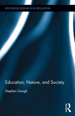Education, Nature, and Society (Routledge Research in Education) By Stephen Gough Cover Image