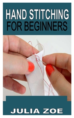 Hand Stitching for Beginners By Julia Zoe Cover Image