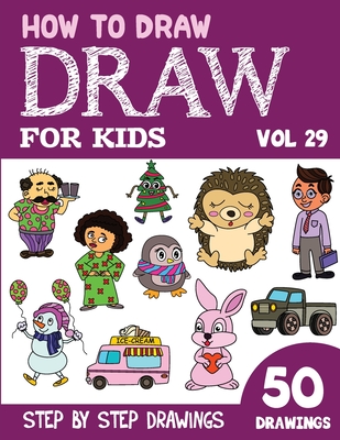 How to Draw for Kids: 50 Cute Step By Step Drawings (Vol 29) By Sonia Rai Cover Image