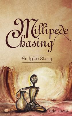 Millipede Chasing: An Igbo Story By Ada Uzoije Cover Image