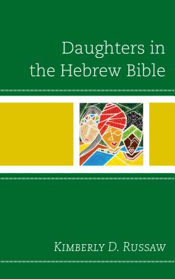 Daughters in the Hebrew Bible By Kimberly D. Russaw Cover Image