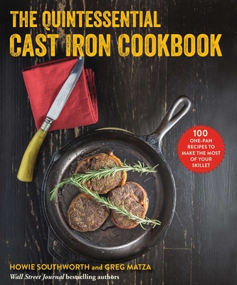 The Quintessential Cast Iron Cookbook: 100 One-Pan Recipes to Make the Most of Your Skillet Cover Image