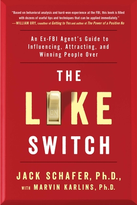 The Like Switch: An Ex-FBI Agent's Guide to Influencing, Attracting, and Winning People Over (The Like Switch Series #1) By Jack Schafer, Marvin Karlins, Ph.D. Cover Image