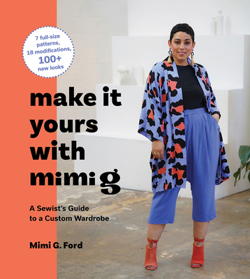 Make It Yours with Mimi G: A Sewist’s Guide to a Custom Wardrobe By Mimi Ford Cover Image