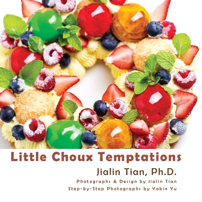 Little Choux Temptations By Jialin Tian, Jialin Tian (Photographer), Yabin Yu (Photographer) Cover Image