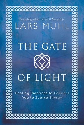 The Gate of Light: Healing Practices to Connect You to Source Energy By Lars Muhl Cover Image