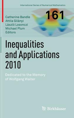 Inequalities and Applications 2010: Dedicated to the Memory of Wolfgang Walter By Catherine Bandle (Editor), Attila Gilányi (Editor), László Losonczi (Editor) Cover Image