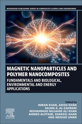Magnetic Nanoparticles and Polymer Nanocomposites: Fundamentals and Biological, Environmental and Energy Applications (Woodhead Publishing Composites Science and Engineering)