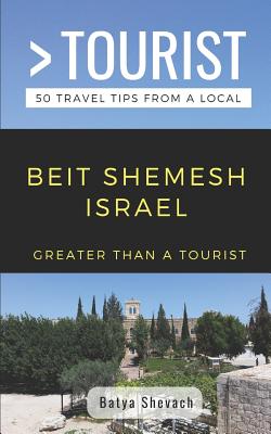 Greater Than a Tourist- Beit Shemesh Israel: 50 Travel Tips from a Local