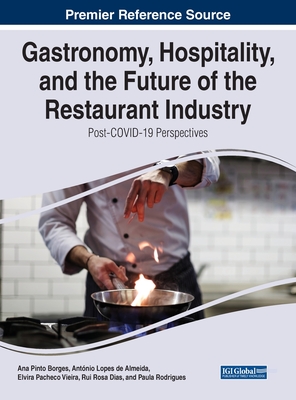 Gastronomy, Hospitality, and the Future of the Restaurant Industry: Post-COVID-19 Perspectives By Ana Pinto Borges (Editor), António Lopes de Almeida (Editor), Elvira Pacheco Vieira (Editor) Cover Image