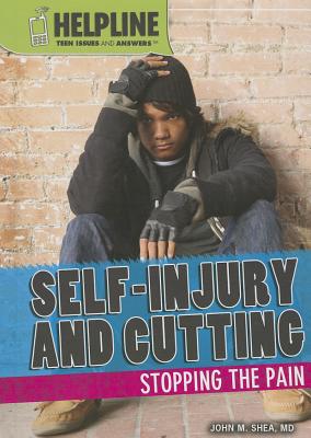 Self-Injury and Cutting: Stopping the Pain (Helpline: Teen Issues and Answers) Cover Image