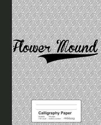 Calligraphy Paper: FLOWER MOUND Notebook (Weezag Calligraphy Paper Notebook #2847)