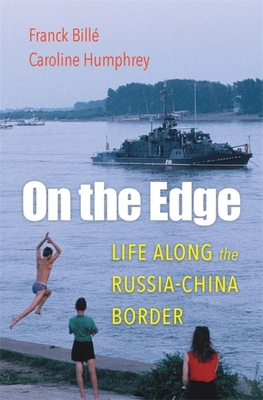On the Edge: Life Along the Russia-China Border By Franck Billé, Caroline Humphrey Cover Image