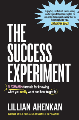 The Success Experiment: FlexMami's formula for knowing what you really want and how to get it By Lillian Ahenkan Cover Image
