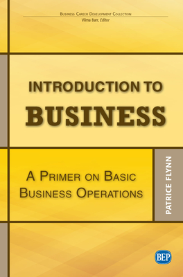 Introduction to Business: A Primer On Basic Business Operations By Patrice Flynn Cover Image