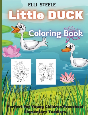 Little Duck Coloring Book: Fun Designs For Boys And Girls - Perfect For Young Children Preschool Elementary Toddlers Cover Image