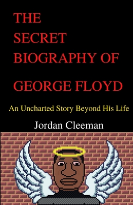 The Secret Biography of George Floyd: An Uncharted Story Beyond His Life Cover Image