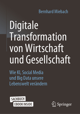 Digitale Transformation Von Wirtschaft Und Gesellschaft: Wie Ki, Social Media Und Big Data Unsere Lebenswelt Verändern Cover Image