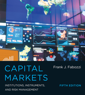 Capital Markets, Fifth Edition: Institutions, Instruments, and Risk Management