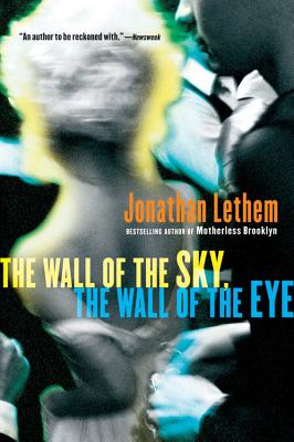 The Wall Of The Sky, The Wall Of The Eye By Jonathan Lethem Cover Image