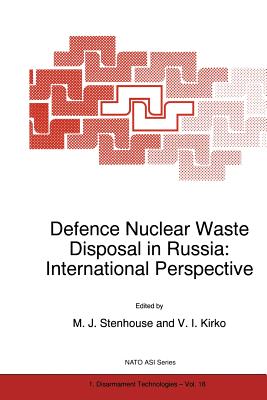 Defence Nuclear Waste Disposal in Russia: International Perspective (NATO Science Partnership Subseries: 1 #18) By M. J. Stenhouse (Editor), Vladimir I. Kirko (Editor) Cover Image