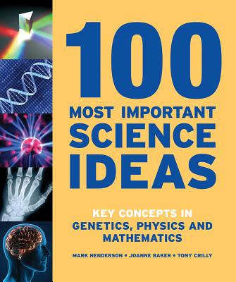 100 Most Important Science Ideas: Key Concepts in Genetics, Physics and Mathematics