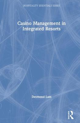 Casino Management in Integrated Resorts (Hospitality Essentials) Cover Image