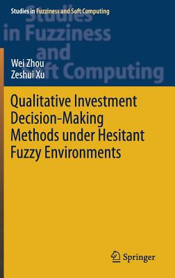 Qualitative Investment Decision-Making Methods Under Hesitant Fuzzy Environments (Studies in Fuzziness and Soft Computing #376) Cover Image