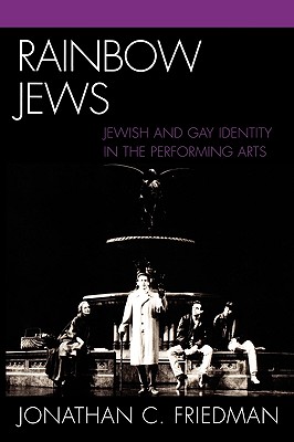 Rainbow Jews: Jewish and Gay Identity in the Performing Arts Cover Image