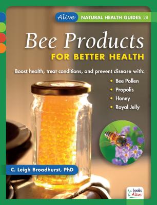 Bee Products for Better Health (Alive Natural Health Guides #28) Cover Image