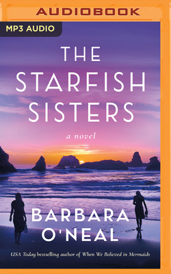 The Starfish Sisters By Barbara O'Neal, Laura Jennings (Read by), Jenn Lee (Read by) Cover Image