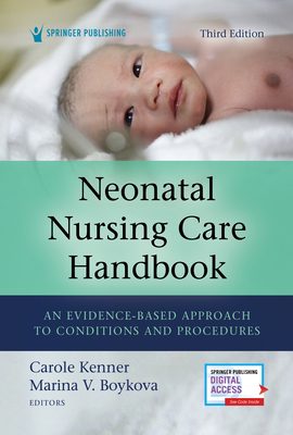 Neonatal Nursing Care Handbook, Third Edition: An Evidence-Based Approach to Conditions and Procedures By Carole Kenner, Marina V. Boykova Cover Image