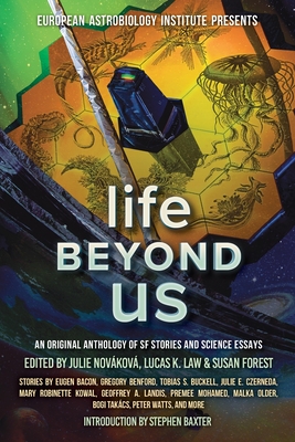 Life Beyond Us: An Original Anthology of SF Stories and Science Essays By Stephen Baxter, Julie Nováková (Editor), Peter Watts Cover Image