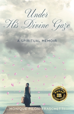 Under His Divine Gaze: A Spiritual Memoir Cover Image
