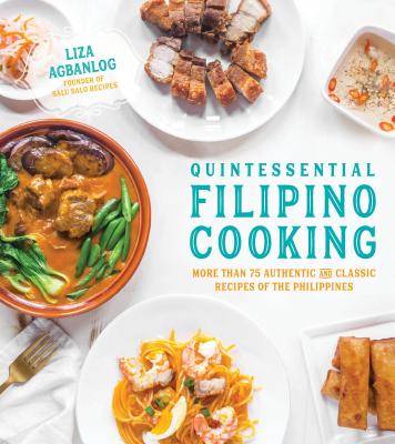 Quintessential Filipino Cooking: 75 Authentic and Classic Recipes of the Philippines By Liza Agbanlog Cover Image