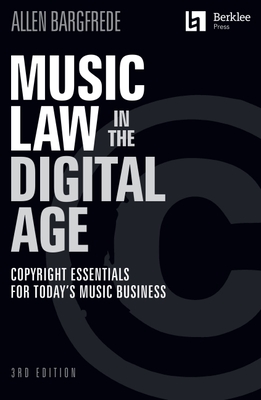 Music Law in the Digital Age - 3rd Edition: Copyright Essentials for Today's Music Business By Allen Bargfrede Cover Image