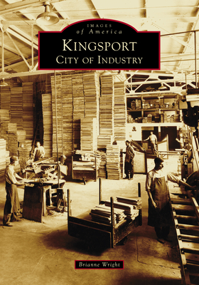Kingsport: City of Industry (Images of America)