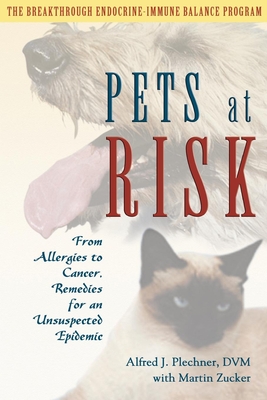 Pets at Risk: From Allergies to Cancer, Remedies for an Unsuspected Epidemic By Alfred J. Plechner, Martin Zucker (With) Cover Image