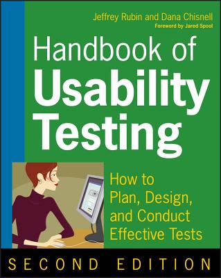 Handbook of Usability Testing: How to Plan, Design, and Conduct Effective Tests By Jeffrey Rubin, Dana Chisnell, Jared Spool (Foreword by) Cover Image