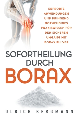 Sofortheilung durch Borax: Erprobte Anwendungen und dringend notwendiges Praxiswissen für den sicheren Umgang mit Borax Pulver Cover Image
