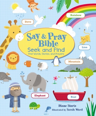 Say and Pray Bible Seek and Find: First Words, Stories, and Prayers By Diane M. Stortz, Sarah Ward (Illustrator) Cover Image