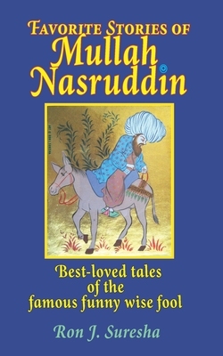 Favorite Stories of Mullah Nasruddin: Best-loved tales of the famous funny wise fool By Ron J. Suresha Cover Image
