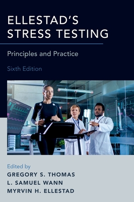 Ellestad's Stress Testing: Principles and Practice By Gregory S. Thomas (Editor), L. Samuel Wann (Editor), Myrvin H. Ellestad (Editor) Cover Image
