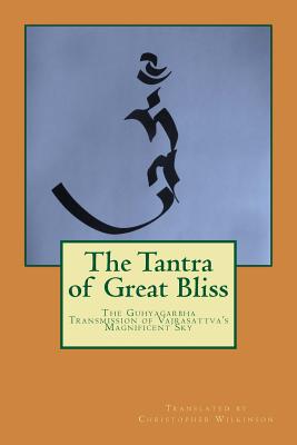 The Tantra of Great Bliss: The Guhyagarbha Transmission of Vajrasattva's Magnificent Sky By Christopher Wilkinson (Translator), Christopher Wilkinson Cover Image