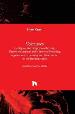 Volcanoes: Geological and Geophysical Setting, Theoretical Aspects and Numerical Modeling, Applications to Industry and Their Imp Cover Image