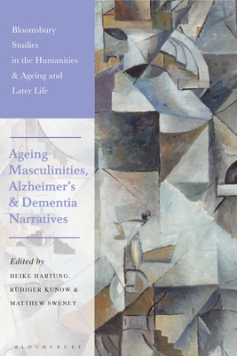Ageing Masculinities, Alzheimer's and Dementia Narratives (Bloomsbury Studies in the Humanities)