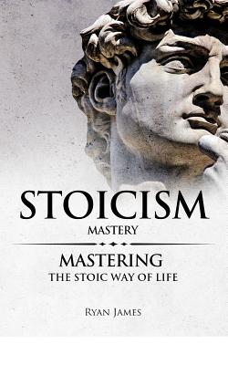 Stoicism: Mastery - Mastering The Stoic Way of Life Cover Image