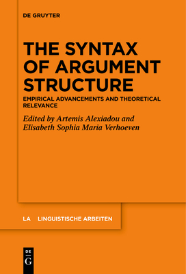 The Syntax of Argument Structure: Empirical Advancements and Theoretical Relevance (Linguistische Arbeiten #581) Cover Image