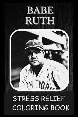 Stress Relief Coloring Book: Colouring Babe Ruth