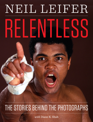 Relentless: The Stories behind the Photographs (Focus on American History Series) By Neil Leifer Cover Image